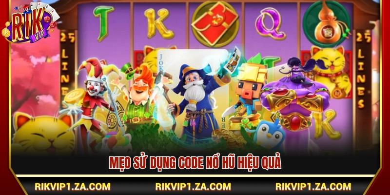 Kinh nghiệm nạp code nổ hũ chuẩn nhất